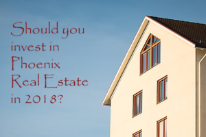 Phoenix 2018 Real Estate Market: investor outlook